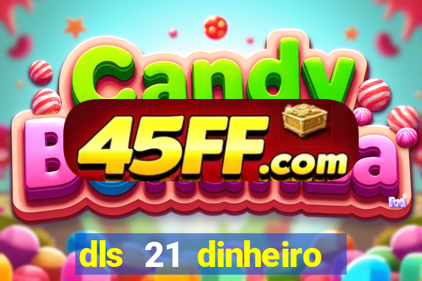 dls 21 dinheiro infinito download